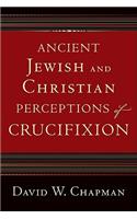 Ancient Jewish and Christian Perceptions of Crucifixion