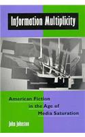 Information Multiplicity: American Fiction in the Age of Media Saturation