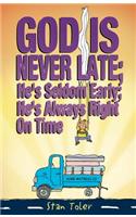 God Is Never Late; He's Seldom Early; He's Always Right on Time