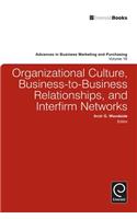 Organizational Culture, Business-to-Business Relationships, and Interfirm Networks