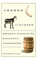 Voodoo Vintners: Oregon's Astonishing Biodynamic Winegrowers