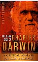 Dark Side of Charles Darwin: A Critical Analysis of an Icon of Science