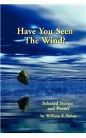 Have You Seen The Wind? Selected Stories and Poems