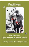 Fugitives; The Story of Clyde Barrow & Bonnie Parker