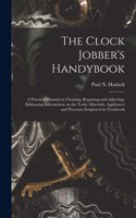 The Clock Jobber's Handybook [microform]