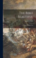 Bible Beautiful; a History of Biblical Arts