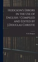 Hodgson's Errors in the Use of English / Compiled and Edited by J.Douglas Christie