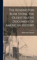 The Kensington Rune Stone, the Oldest Native Document of American History