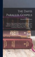 Davis Parallel Gospels: Being the Three Synoptic Gospels and Some Portions of John Arranged in Parallel Columns, With Letters in the Margins to Aid the Eye in Finding Paral