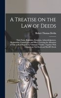 Treatise on the law of Deeds; Their Form, Requisites, Execution, Acknowledgement, Registration, Construction, and Effect. Covering the Alienation of Title to Real Property by Voluntary Transfer. Together With Chapters on tax Deeds and Sheriff's Dee