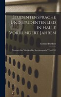 Studentensprache Und Studentenlied in Halle Vorhundert Jahren: Neudruck Des "Idiotikon Der Burschensprache" Von 1795