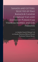 Sanads and Letters. Selected by Rao Bahadur Ganesh Chimnaji Vad and Edited by Purshotam Vishram Mawjee and D.B. Parasnis