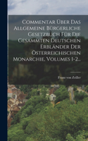 Commentar Über Das Allgemeine Bürgerliche Gesetzbuch Für Die Gesammten Deutschen Erbländer Der Österreichischen Monarchie, Volumes 1-2...