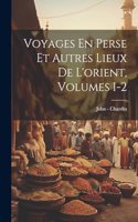 Voyages En Perse Et Autres Lieux De L'orient, Volumes 1-2