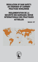 Regulation of Dam Safety: An Overview of Current Practices Worldwide / Reglementation de la Securite des Barrages: Revue Internationale des Practiques Actuelles