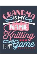 Grandma Is My Name Knitting Is My Game