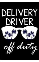 Delivery Driver Off Duty: Funny Writing Notebook, Summer Vacation Diary, Retirement, Journal, Planner Organizer for Delivery Drivers