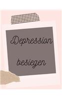 Depression besiegen: Stress mindern und Positives fokussieren, in ein paar Minuten täglich zu mehr Lebensfreude