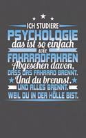 Ich studiere Psychologie Das Ist So Einfach Wie Fahrradfahren. Abgesehen Davon, Dass Das Fahrrad brennt. Und Du Brennst. Und Alles Brennt. Weil Du In Der Hölle Bist.