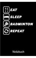 Eat Sleep Badminton Repeat Notizbuch: Notizbuch A5 dot grid 120 Seiten, Notizheft / Tagebuch / Reise Journal, perfektes Geschenk für Federball Spieler