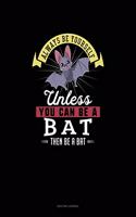 Always Be Yourself Unless You Can Be A Bat Then Be A Bat: Quilting Journal