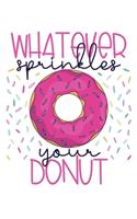 Whatever Sprinkles Your Donut