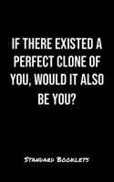 If There Existed A Perfect Clone Of You Would It Also Be You?