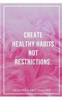 Create Healthy Habits Not Restrictions