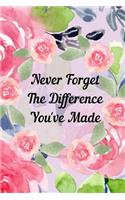 Never Forget The Difference You've Made