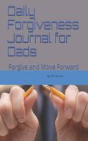 Daily Forgiveness Journal for Dads: Forgive and Move Forward