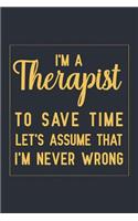 I'm a Therapist To Save Time Let's Assume That I'm Never Wrong: Notebook to Write in for Mother's Day, Mother's day Therapist gifts, Therapist journal, Therapist notebook, Therapist mom gifts