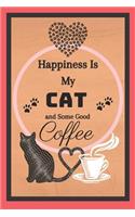 Happiness Is My Cat And Some Good Coffee: Cat Coffee Quote Novelty Gift - Lined Notebook, 130 pages, 6 x 9