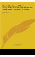 Origin And Development Of The Nicene Theology, With Some Reference To The Ritschlian View Of Theology And History Of Doctrine