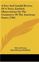 A Free and Candid Review, of a Tract, Entitled, Observations on the Commerce of the American States (1784)