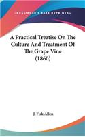 A Practical Treatise On The Culture And Treatment Of The Grape Vine (1860)