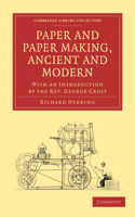 Paper and Paper Making, Ancient and Modern: With an Introduction by the Rev. George Croly(Cambridge Library Collection - History of Printing, Publishing and Libraries)