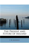 The Present and Future of Ireland: (English)