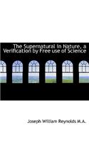 The Supernatural in Nature, a Verification by Free Use of Science