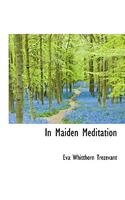 In Maiden Meditation