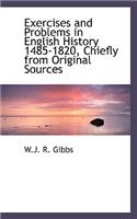 Exercises and Problems in English History 1485-1820, Chiefly from Original Sources