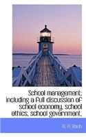 School Management; Including a Full Discussion of School Economy, School Ethics, School Government,