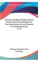 Tentamen Theologiae Dunatoscopicae, Dei Existentium, Et Adtributa, Nec Non Generaliorem Universi Naturam Ex Consideratione Ejus (1775)