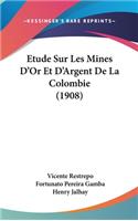 Etude Sur Les Mines D'Or Et D'Argent de La Colombie (1908)