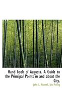 Hand Book of Augusta. a Guide to the Principal Points in and about the City.