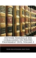 Histoire Narurelle Des Coralliaires: Ou Polypes Proprement Dits, Volume 3