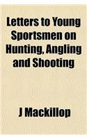 Letters to Young Sportsmen on Hunting, Angling and Shooting
