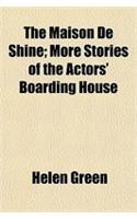 The Maison de Shine; More Stories of the Actors' Boarding House: (English)
