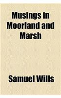 Musings in Moorland and Marsh
