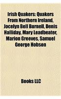 Irish Quakers: Quakers from Northern Ireland, Jocelyn Bell Burnell, Denis Halliday, Mary Leadbeater, Marion Greeves, Samuel George Ho