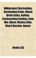Wikiproject Bartending: Bartending Stubs, Mixed Drink Stubs, Kahlua, Cocksucking Cowboy, Sour Mix, Uboot, Mickey Slim, Black Russian, Amaro: (English)
